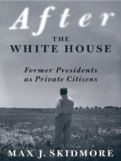 Title details for After the White House by Max J. Skidmore - Wait list